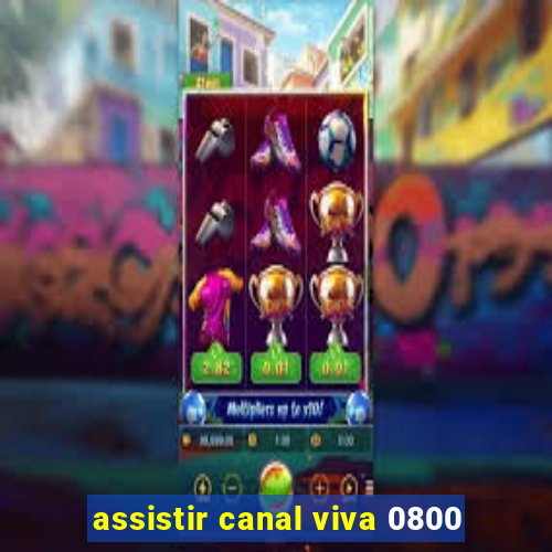 assistir canal viva 0800